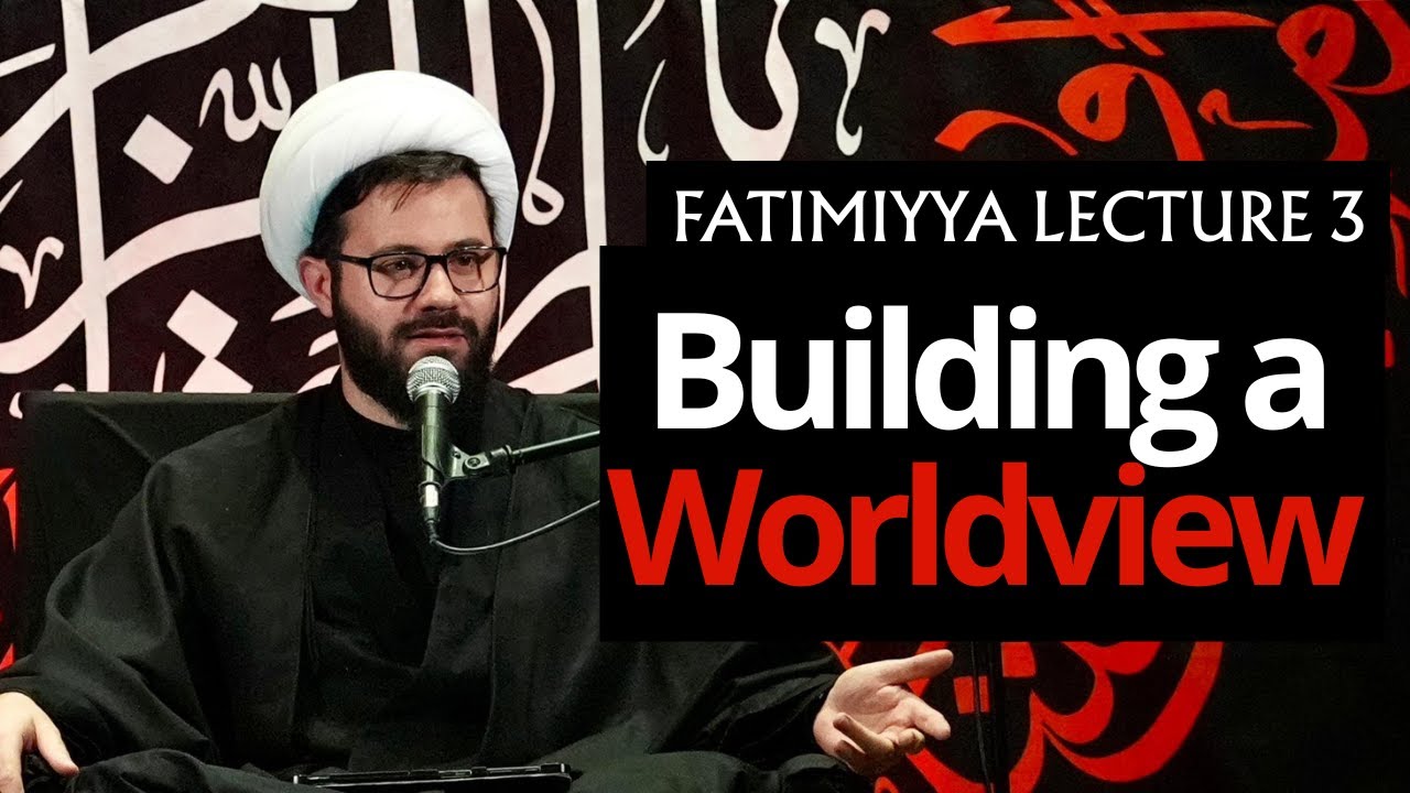 Building a Worldview - Sheikh Mohammad Alchaer - Night 3 Fatimiyya 2025