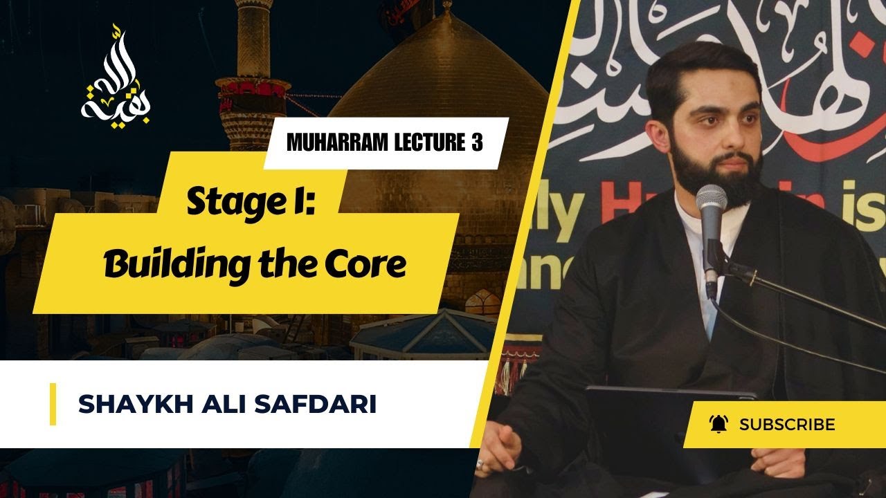 Lecture 3 | Stage 1: Building the Core | Shaykh Ali Safdari