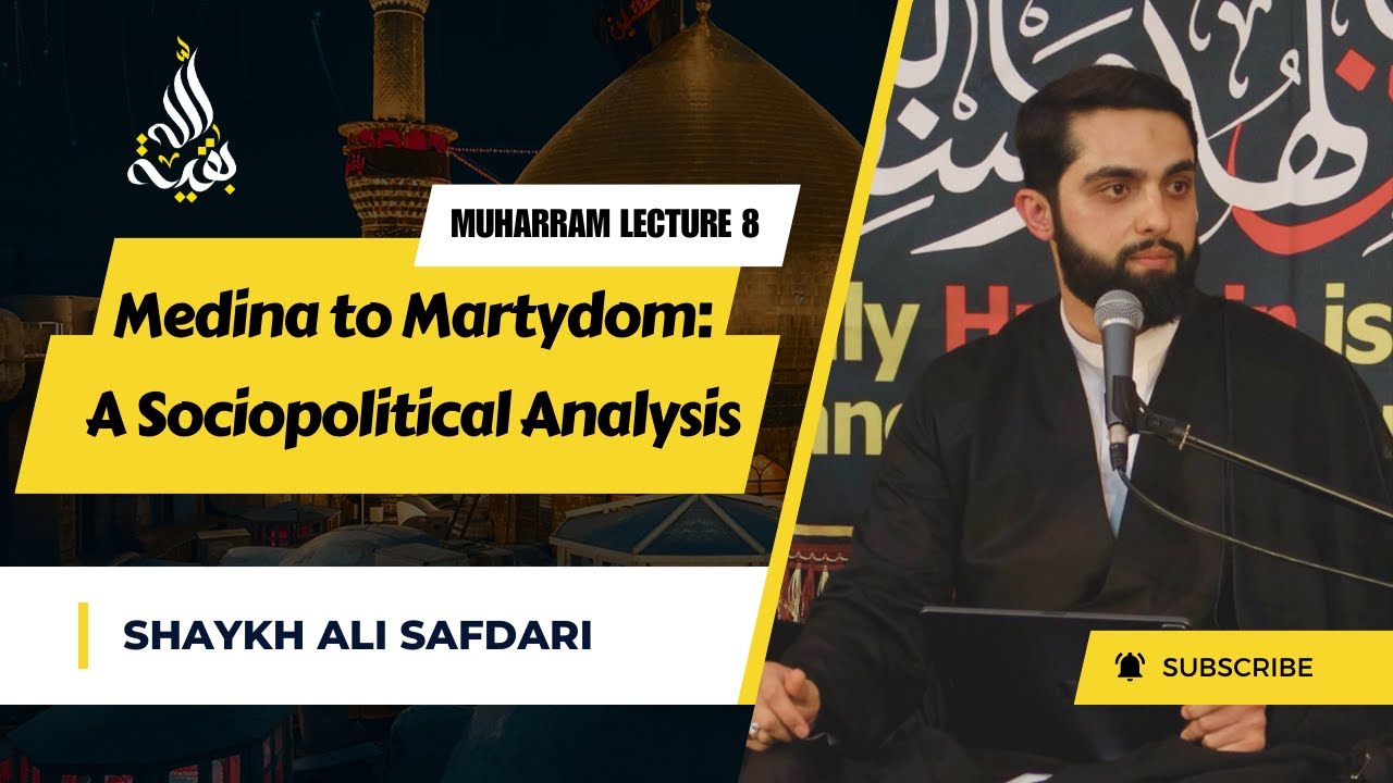 Lecture 8 | Medina to Martyrdom: A Sociopolitical Analysis | Shaykh Ali Safdari