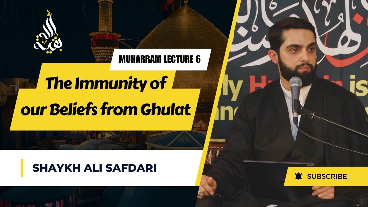 Lecture 6 | The Immunity of our Beliefs from Ghulat | Shaykh Ali Safdari